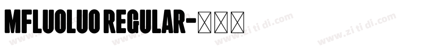 mfluoluo Regular字体转换 mfluoluo Regular字体转换